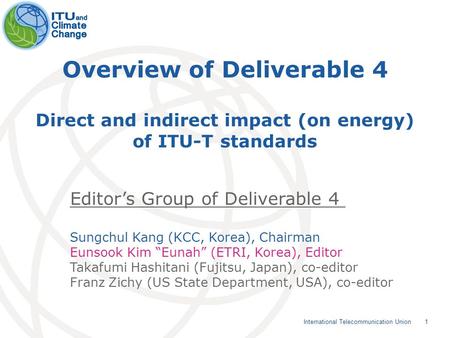 1 International Telecommunication Union Overview of Deliverable 4 Direct and indirect impact (on energy) of ITU-T standards Editors Group of Deliverable.