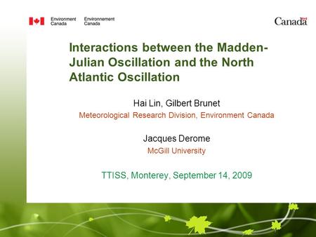 Interactions between the Madden- Julian Oscillation and the North Atlantic Oscillation Hai Lin, Gilbert Brunet Meteorological Research Division, Environment.