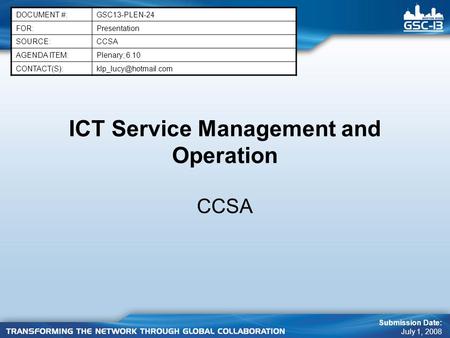 ICT Service Management and Operation CCSA DOCUMENT #:GSC13-PLEN-24 FOR:Presentation SOURCE:CCSA AGENDA ITEM:Plenary; 6.10