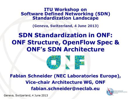 ITU Workshop on Software Defined Networking (SDN) Standardization Landscape (Geneva, Switzerland, 4 June 2013) SDN Standardization in ONF: ONF Structure,