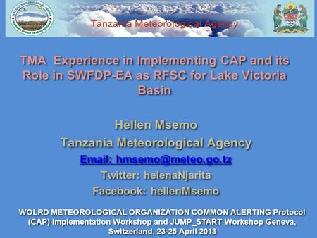 TMA Experience in Implementing CAP and its Role in SWFDP-EA as RFSC for Lake Victoria Basin Hellen Msemo Tanzania Meteorological Agency