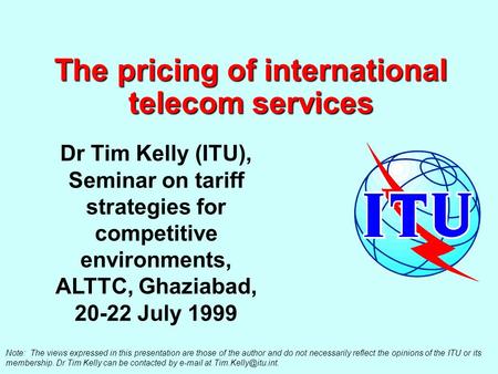 The pricing of international telecom services Note: The views expressed in this presentation are those of the author and do not necessarily reflect the.