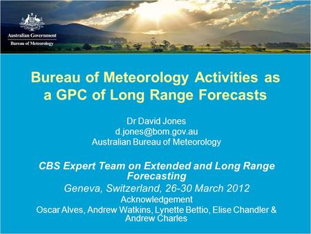 Bureau of Meteorology Activities as a GPC of Long Range Forecasts Dr David Jones Australian Bureau of Meteorology CBS Expert Team on.