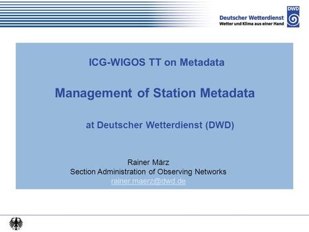 Chart-o-Mat ICG-WIGOS TT on Metadata Management of Station Metadata at Deutscher Wetterdienst (DWD) Rainer März Section Administration.