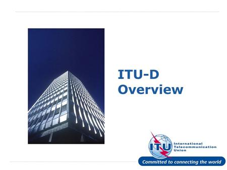 International Telecommunication Union ITU-D Overview.