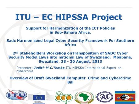 International Telecommunication Union ITU – EC HIPSSA Project Support for Harmonization of the ICT Policies in Sub-Sahara Africa, Sadc Harmoniseed Legal.
