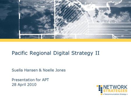 Pacific Regional Digital Strategy II Suella Hansen & Noelle Jones Presentation for APT 28 April 2010.