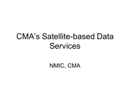 CMAs Satellite-based Data Services NMIC, CMA. Outline CMAs domestic communication networks CMAs data dissemination services – CMA PCVSAT broadcast – CMA.