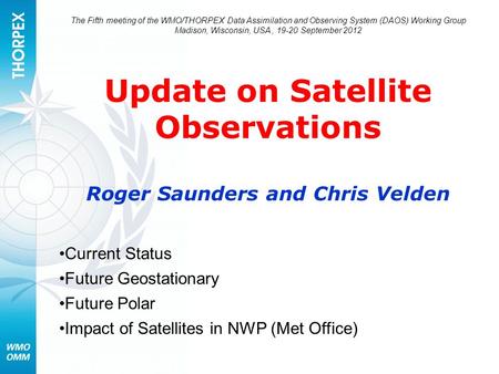The Fifth meeting of the WMO/THORPEX Data Assimilation and Observing System (DAOS) Working Group Madison, Wisconsin, USA, 19-20 September 2012 Update on.