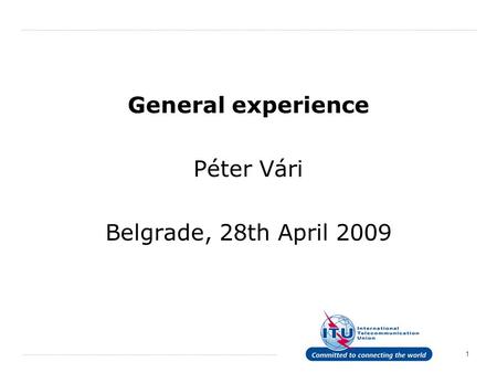 1 General experience Péter Vári Belgrade, 28th April 2009.