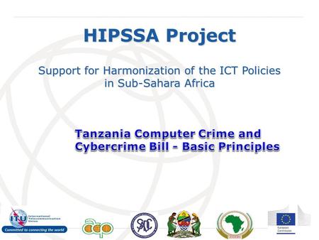 International Telecommunication Union HIPSSA Project Support for Harmonization of the ICT Policies in Sub-Sahara Africa.