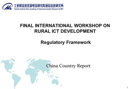 1 China Country Report FINAL INTERNATIONAL WORKSHOP ON RURAL ICT DEVELOPMENT Regulatory Framework.
