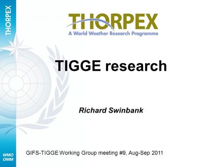 TIGGE research Richard Swinbank GIFS-TIGGE Working Group meeting #9, Aug-Sep 2011.