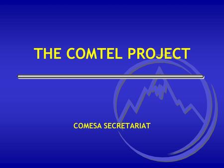 THE COMTEL PROJECT COMESA SECRETARIAT 2 COMESA Membership Member States of COMESA are: Angola Burundi Comoros Congo, DR Djibouti Egypt Eritrea Ethiopia.