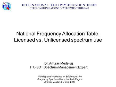 National Frequency Allocation Table, Licensed vs. Unlicensed spectrum use International Telecommunication Union Telecommunications Development Bureau ITU.