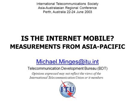 IS THE INTERNET MOBILE? MEASUREMENTS FROM ASIA-PACIFIC Telecommunication Development Bureau (BDT) Opinions expressed may not reflect.