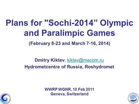 Plans for Sochi-2014 Olympic and Paralimpic Games (February 8-23 and March 7-16, 2014) Dmitry Kiktev, Hydrometcentre of.