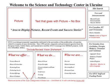 Welcome to the Science and Technology Center in Ukraine Area to Display Pictures, Recent Events and Success Stories STCU is an intergovernmental organization.