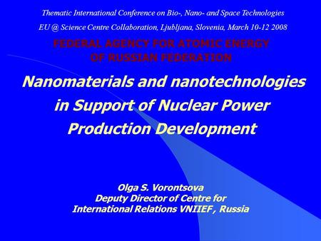 FEDERAL AGENCY FOR ATOMIC ENERGY OF RUSSIAN FEDERATION Nanomaterials and nanotechnologies in Support of Nuclear Power Production Development Olga S. Vorontsova.