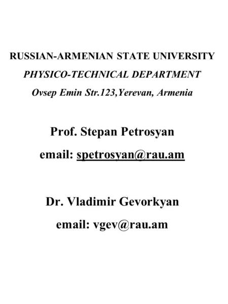 RUSSIAN-ARMENIAN STATE UNIVERSITY PHYSICO-TECHNICAL DEPARTMENT Ovsep Emin Str.123,Yerevan, Armenia Prof. Stepan Petrosyan   Dr.