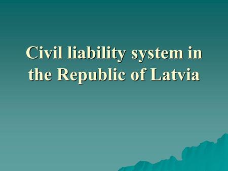 Civil liability system in the Republic of Latvia.
