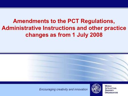 Amendments to the PCT Regulations, Administrative Instructions and other practice changes as from 1 July 2008.