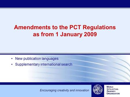 Amendments to the PCT Regulations as from 1 January 2009 New publication languages Supplementary international search.