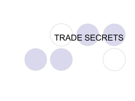 TRADE SECRETS. Outline of Presentation What are trade secrets Keeping them secret Trade secrets or patents Legal protection for trade secrets and remedies.