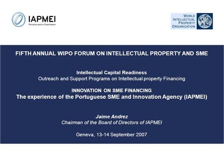 FIFTH ANNUAL WIPO FORUM ON INTELLECTUAL PROPERTY AND SME Intellectual Capital Readiness Outreach and Support Programs on Intellectual property Financing.