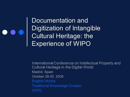 Documentation and Digitization of Intangible Cultural Heritage: the Experience of WIPO International Conference on Intellectual Property and Cultural Heritage.