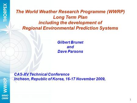 WWRP 1 The World Weather Research Programme (WWRP) Long Term Plan including the development of Regional Environmental Prediction Systems Gilbert Brunet.
