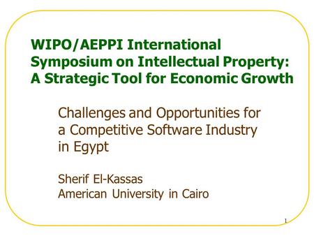 1 WIPO/AEPPI International Symposium on Intellectual Property: A Strategic Tool for Economic Growth Challenges and Opportunities for a Competitive Software.