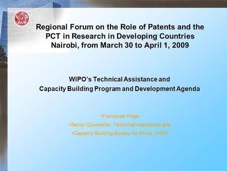 Regional Forum on the Role of Patents and the PCT in Research in Developing Countries Nairobi, from March 30 to April 1, 2009 WIPOs Technical Assistance.