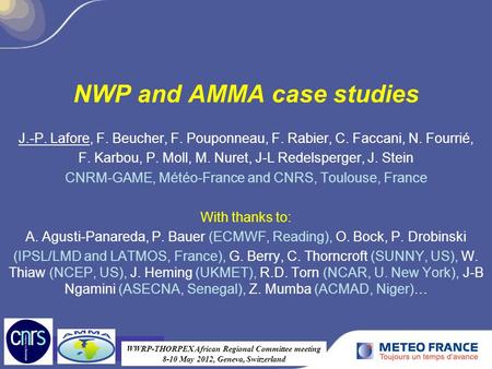 NWP and AMMA case studies J.-P. Lafore, F. Beucher, F. Pouponneau, F. Rabier, C. Faccani, N. Fourrié, F. Karbou, P. Moll, M. Nuret, J-L Redelsperger, J.