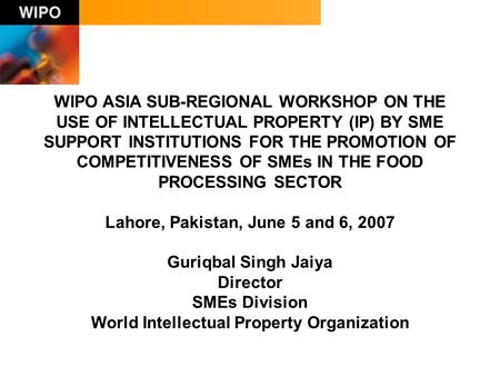 WIPO ASIA SUB-REGIONAL WORKSHOP ON THE USE OF INTELLECTUAL PROPERTY (IP) BY SME SUPPORT INSTITUTIONS FOR THE PROMOTION OF COMPETITIVENESS OF SMEs IN THE.