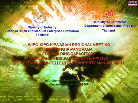 Ministry of Industry Office of Small and Medium Enterprise Promotion Thailand WIPO-KIPO-KIPA ASIAN REGIONAL MEETING ON USING IP PANORAMA FOR BUILDING CAPACITY.