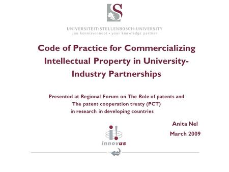 Code of Practice for Commercializing Intellectual Property in University- Industry Partnerships Presented at Regional Forum on The Role of patents and.