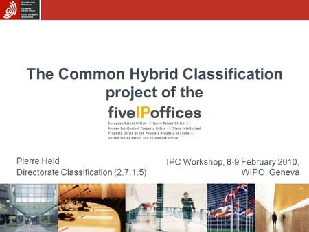 The Common Hybrid Classification project of the Pierre Held Directorate Classification (2.7.1.5) IPC Workshop, 8-9 February 2010, WIPO, Geneva.