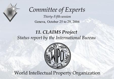11. CLAIMS Project Status report by the International Bureau Committee of Experts Thirty-Fifth session Geneva, October 25 to 29, 2004 World Intellectual.