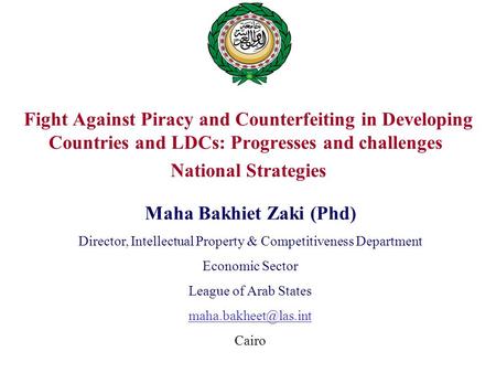 Fight Against Piracy and Counterfeiting in Developing Countries and LDCs: Progresses and challenges National Strategies Maha Bakhiet Zaki (Phd) Director,