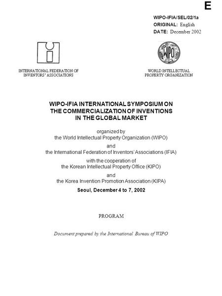 E WIPO-IFIA/SEL/02/1a ORIGINAL: English DATE: December 2002 WIPO-IFIA INTERNATIONAL SYMPOSIUM ON THE COMMERCIALIZATION OF INVENTIONS IN THE GLOBAL MARKET.