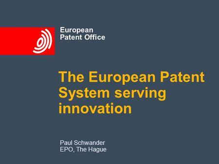 European Patent Office The European Patent System serving innovation Paul Schwander EPO, The Hague.