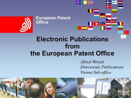 European Patent Office Electronic Publications from the European Patent Office Alfred Wenzel Directorate Publications Vienna Sub-office.