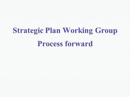 Strategic Plan Working Group Process forward. 1. Start the development of the SP Produce concept note to highlight the approach identified by the SPWG: