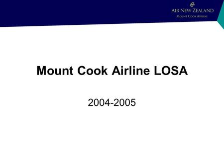 Mount Cook Airline LOSA 2004-2005. What Will Be Discussed Demographics Why we did a LOSA How we did a LOSA What we learned from LOSA What we intend doing.