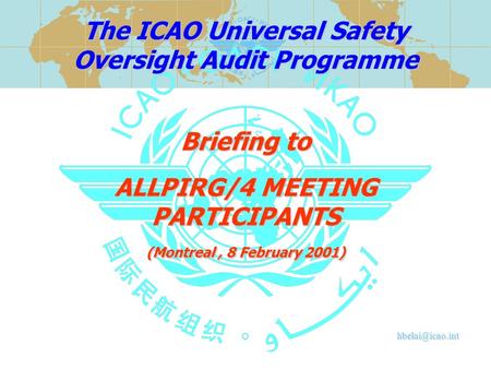 ALLPIRG/4 MEETING PARTICIPANTS (Montreal, 8 February 2001) Briefing to The ICAO Universal Safety Oversight Audit Programme.