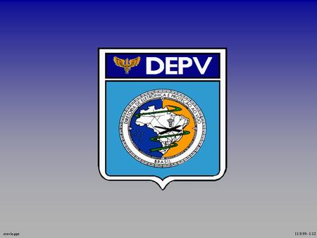 11/8/99 - 1/12otavio.ppt SEGCEA DEPV ASV Air Companies DIPAA DAC OSV Air units DPAA COM GENERAL SPAA COMAR FAE CENIPA CENTRAL AGENCY otavio.ppt 11/8/99.