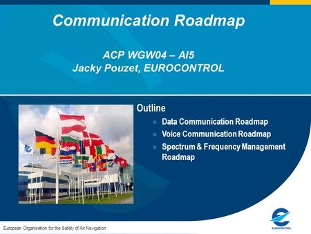 Communication Roadmap ACP WGW04 – AI5 Jacky Pouzet, EUROCONTROL