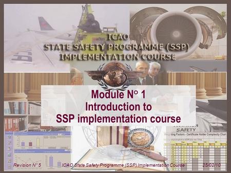 Module N° 1ICAO State Safety Programme (SSP) Implementation Course 1 Module N° 1 Introduction to SSP implementation course Revision N° 5ICAO State Safety.