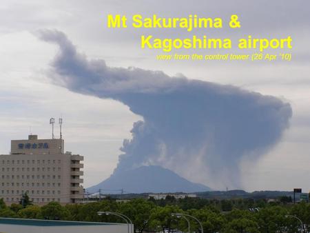 Mt Sakurajima & Kagoshima airport view from the control tower (26 Apr 10)